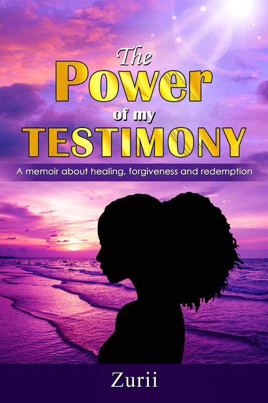 The Power of my Testimony: A memoir about healing, forgiveness, and redemption.